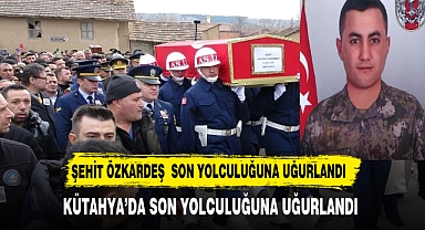 Şehit Özkardeş Kütahya’da Son Yolculuğuna Uğurlandı!