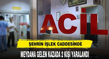 Şehrin En İşlek Caddesinde Yaşanan Kazada 2 Kişi Yaralandı