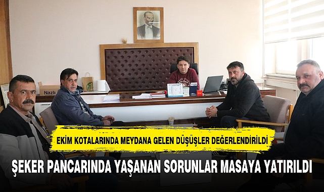 ŞEKER PANCARINDA YAŞANAN SORUNLAR MASAYA YATIRILDI