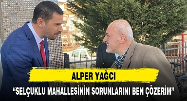 "SELÇUKLU MAHALLESİNİN SORUNLARINI BEN ÇÖZERİM"
