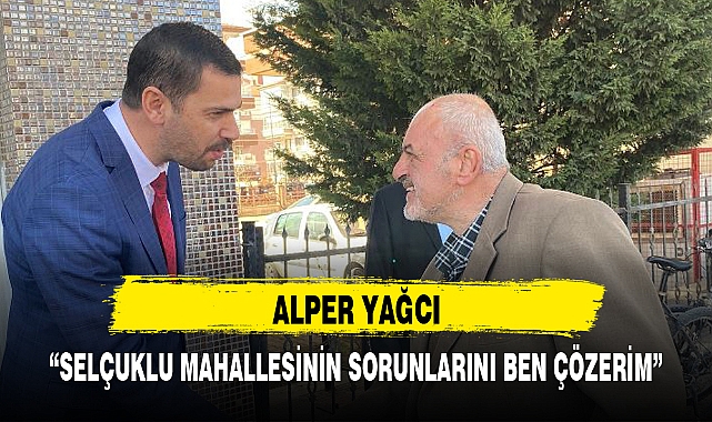 "SELÇUKLU MAHALLESİNİN SORUNLARINI BEN ÇÖZERİM"