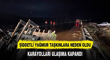 Şiddetli Yağmur Taşkınlara Neden Oldu Karayolları Ulaşıma Kapandı