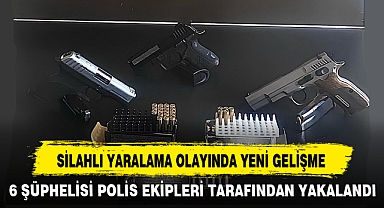 SİLAHLI YARALAMA OLAYINDA YENİ GELİŞME
