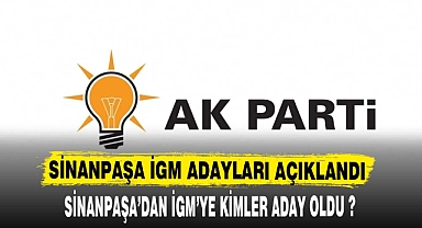 SİNANPAŞA İGM ADAYLARI BELLİ OLDU