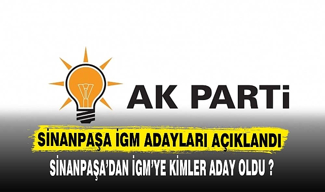 SİNANPAŞA İGM ADAYLARI BELLİ OLDU