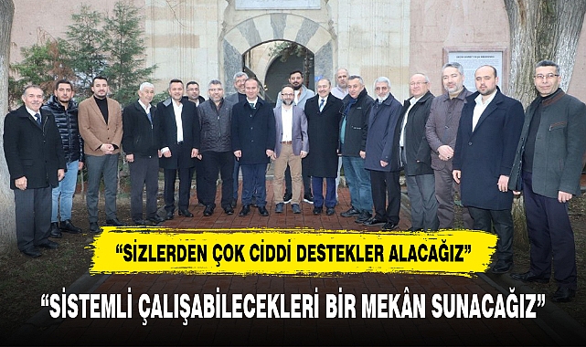 "SİSTEMLİ ÇALIŞABİLECEKLERİ BİR MEKÂN SUNACAĞIZ"