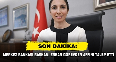 Son Dakika: Merkez Bankası Başkanı Erkan Görevden Affını Talep Etti