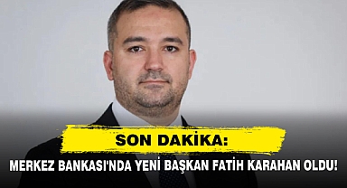 Son Dakika: Merkez Bankası'nda Yeni Başkan Fatih Karahan Oldu!