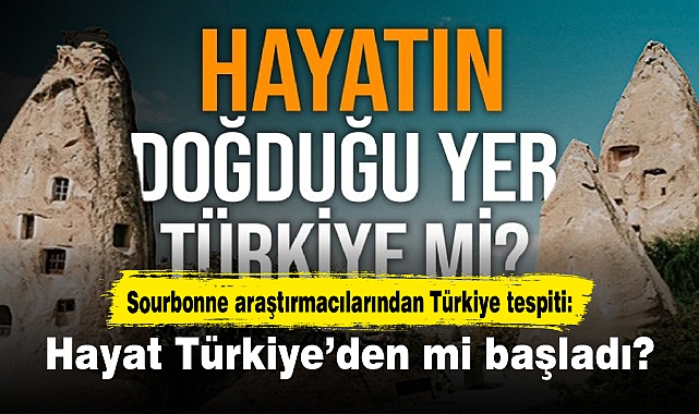 Sourbonne araştırmacılarından Türkiye tespiti: Hayat Türkiye’den mi başladı?
