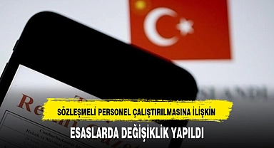SÖZLEŞMELİ PERSONEL ÇALIŞTIRILMASINA İLİŞKİN ESASLARDA DEĞİŞİKLİK YAPILDI