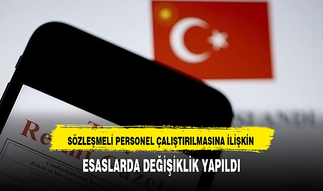 SÖZLEŞMELİ PERSONEL ÇALIŞTIRILMASINA İLİŞKİN ESASLARDA DEĞİŞİKLİK YAPILDI