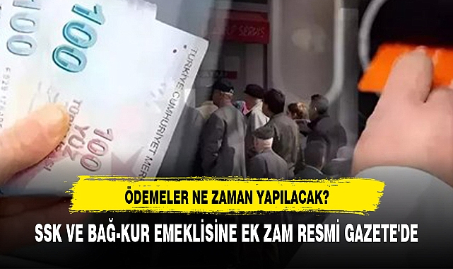 SSK VE BAĞ-KUR EMEKLİSİNE EK ZAM RESMİ GAZETE'DE