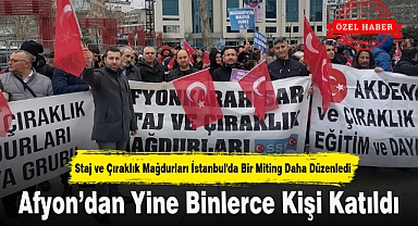 Staj ve Çıraklık Mağdurları İstanbul'da Bir Miting Daha Düzenledi...Afyon"dan Yine Binlerce Kişi Katıldı