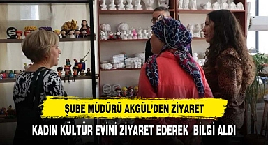 Şube Başkanı Akgül'den kadın kültür evine ziyaret