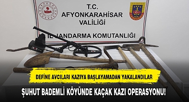 ŞUHUT BADEMLİ KÖYÜNDE KAÇAK KAZI OPERASYONU!