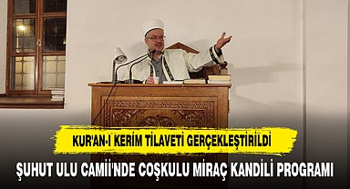 ŞUHUT ULU CAMİİ'NDE COŞKULU MİRAÇ KANDİLİ PROGRAMI