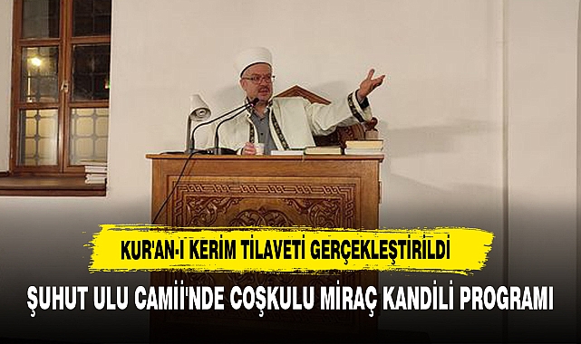 ŞUHUT ULU CAMİİ'NDE COŞKULU MİRAÇ KANDİLİ PROGRAMI