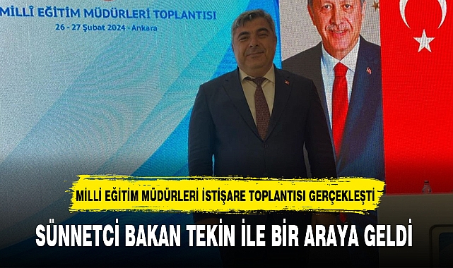 SÜNNETCİ BAKAN TEKİN İLE BİR ARAYA GELDİ