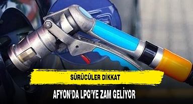 Sürücüler Dikkat Afyon'da LPG'ye Zam Geliyor