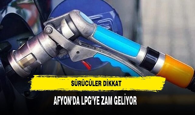 Sürücüler Dikkat Afyon'da LPG'ye Zam Geliyor