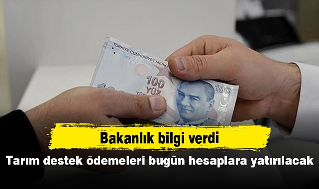 Tarım destek ödemeleri bugün hesaplara yatırılacak
