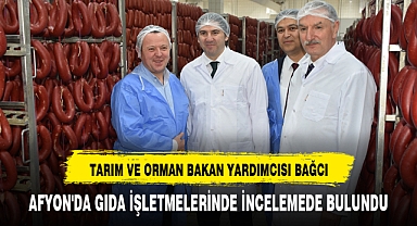 TARIM VE ORMAN BAKAN YARDIMCISI BAĞCI AFYON'DA GIDA İŞLETMELERİNDE İNCELEMEDE BULUNDU