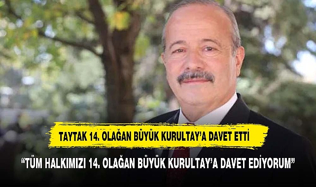 TAYTAK'TAN 14. OLAĞAN BÜYÜK KURULTAYI'NA DAVET