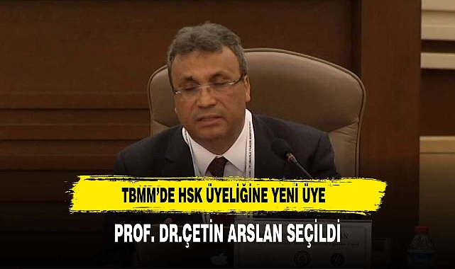 TBMM'de HSK üyeliğine Prof. Dr. Çetin Arslan seçildi