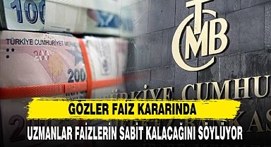 TC MERKEZ BANKASI BUGÜN FAİZ KARARINI AÇIKLAYACAK