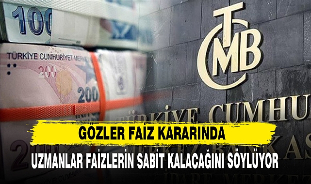 TC MERKEZ BANKASI BUGÜN FAİZ KARARINI AÇIKLAYACAK