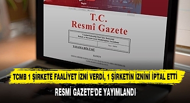 TCMB 1 Şirkete Faaliyet İzni Verdi, 1 Şirketin İznini İptal Etti