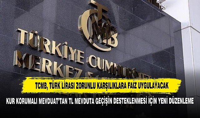 TCMB, Türk Lirası Zorunlu Karşılıklara Faiz Uygulayacak