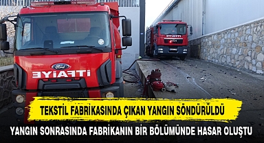 TEKSTİL FABRİKASINDA ÇIKAN YANGIN SÖNDÜRÜLDÜ