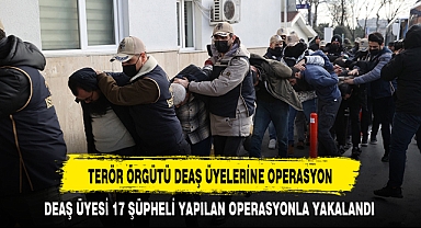 TERÖR ÖRGÜTÜ DEAŞ ÜYELERİNE OPERASYON