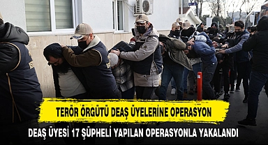 TERÖR ÖRGÜTÜ DEAŞ ÜYELERİNE OPERASYON
