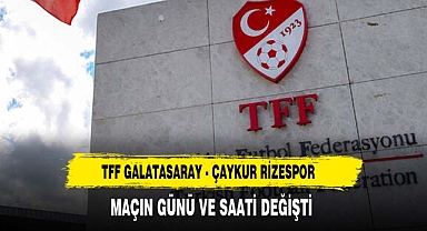 TFF Galatasaray - Çaykur Rizespor maçının günün ve saatinin değiştiğini açıkladı
