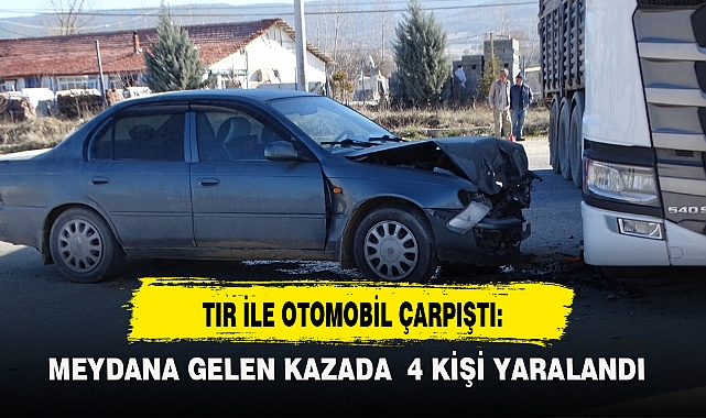 TIR İLE OTOMOBİL ÇARPIŞTI: