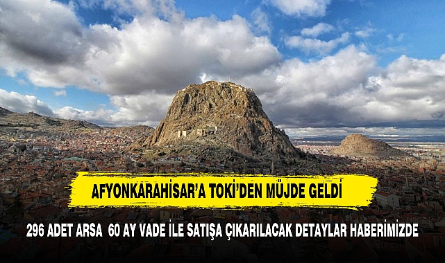 TOKİ’NİN ARSA SATIŞI YAPILACAK İLLER ARASINDA AFYONKARAHİSAR’DA VAR