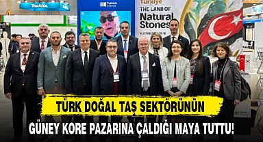 TÜRK DOĞAL TAŞ SEKTÖRÜNÜN GÜNEY KORE PAZARINA ÇALDIĞI MAYA TUTTU!