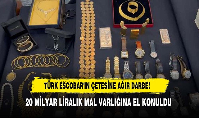 Türk Escobar'ın çetesine ağır darbe! 20 milyar liralık mal varlığına el konuldu
