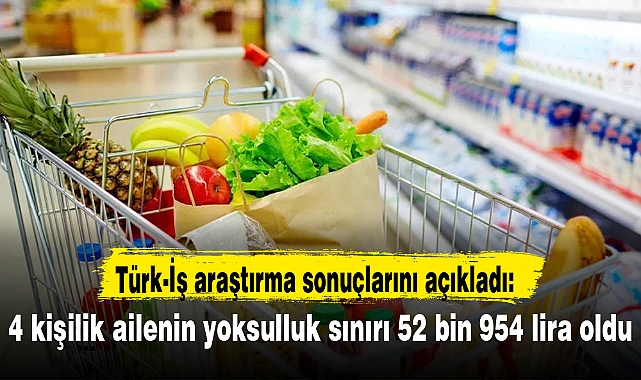 TÜRK-İŞ'in araştırmasına göre şubatta 4 kişilik ailenin yoksulluk sınırı 52 bin 954 lira oldu