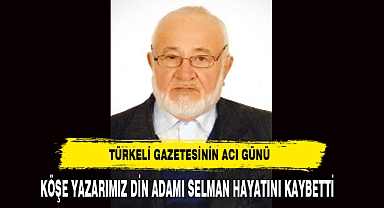 Türkeli Gazetesinin Acı Kaybı Köşe Yazarı Selman Hayatını Kaybetti