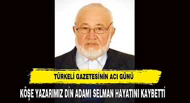 Türkeli Gazetesinin Acı Kaybı Köşe Yazarı Selman Hayatını Kaybetti