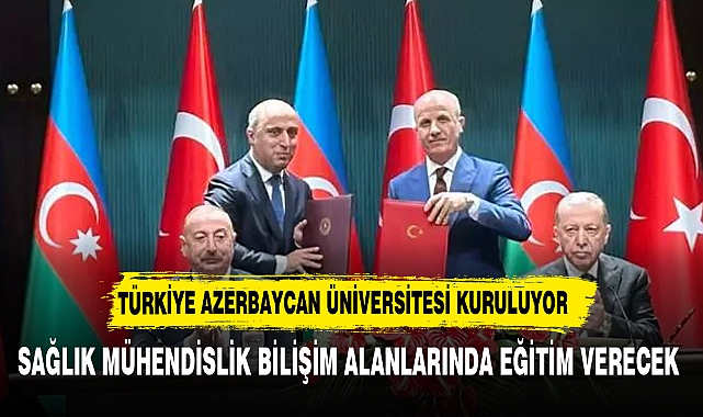 Türkiye-Azerbaycan Üniversitesi kuruluyor
