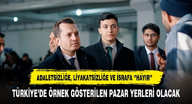 TÜRKİYE’DE ÖRNEK GÖSTERİLEN PAZAR YERLERİ OLACAK