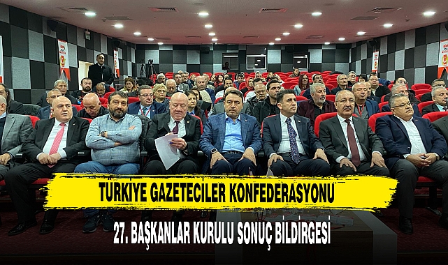 TÜRKİYE GAZETECİLER KONFEDERASYONUNDAN DİKKAT ÇEKEN TESPİTLER