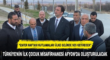 TÜRKİYE'NİN İLK ÇOCUK MİSAFİRHANESİ AFYON'DA OLUŞTURULACAK