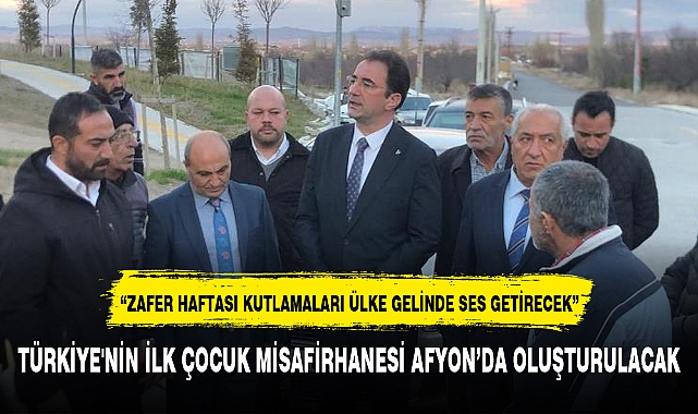 TÜRKİYE'NİN İLK ÇOCUK MİSAFİRHANESİ AFYON'DA OLUŞTURULACAK