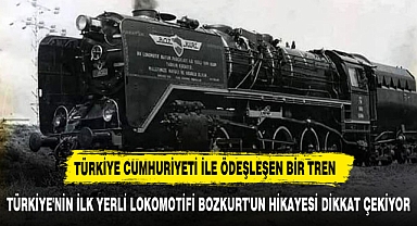 TÜRKİYE'NİN İLK YERLİ LOKOMOTİFİ BOZKURT'UN HİKAYESİ DİKKAT ÇEKİYOR