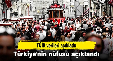 Türkiye'nin nüfusu açıklandı